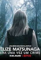 Elize Matsunaga: Era uma Vez um Crime (2021)