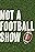 Not A Football Show