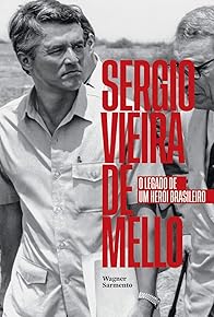 Primary photo for Sergio Vieira de Mello: The Legacy of a Brazilian Hero