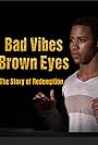 Bad Vibes, Brown Eyes: The Redemption Story (2020)