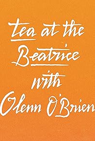 Primary photo for Tea at the Beatrice with Glenn O'Brien