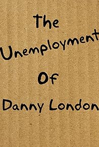 Primary photo for The Unemployment of Danny London