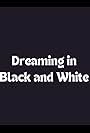 Dreaming in Black and White (2002)