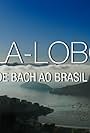 Villa-Lobos - De Bach ao Brasil (2018)