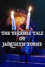 The Terrible Tale of Jacquelyn Torne (2017)