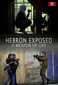 Primary photo for Hebron Exposed - A Weapon of Life