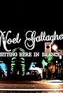 Noel Gallagher: Sitting Here in Silence (2006)