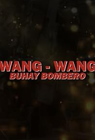 Primary photo for Wang Wang, buhay bombero