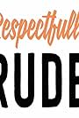 Respectfully Rude (2018)