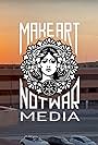 Make Art Not War Media (2022)