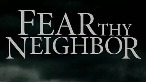 Fear Thy Neighbor