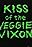 Kiss of the Veggie Vixen