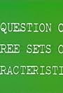 A Question of Three Sets of Characteristics (1979)