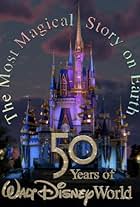 The Most Magical Story on Earth: 50 Years of Walt Disney World