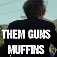 Primary photo for Them Guns: Muffins