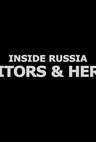 Primary photo for Inside Russia: Traitors and Heroes