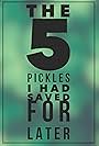 The 5 Pickles I Had Saved for Later (2017)