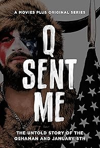 Primary photo for Q Sent Me: The QShaman and the Untold Story of January 6th