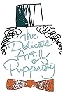 The Delicate Art of Puppetry (2015)