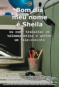 Primary photo for Bom Dia, Meu Nome é Sheila ou Como Trabalhar em Telemarketing e Ganhar um Vale-Coxinha