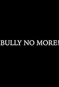 Primary photo for Bully No More!