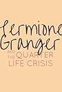 Hermione Granger and the Quarter Life Crisis (2017)