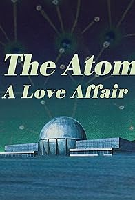 Primary photo for The Atom: A Love Affair