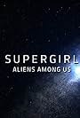 Supergirl: Aliens Among Us (2017)