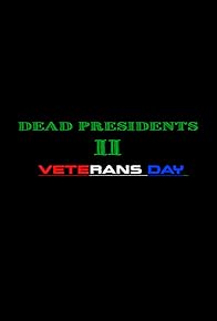 Primary photo for Dead Presidents 2: Veterans Day