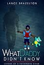 What Daddy Didn't Know: Letters of a Fatherless Child (2017)