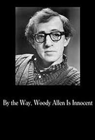 Primary photo for By the Way, Woody Allen Is Innocent