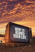 How TV Ruined Your Life (2011)