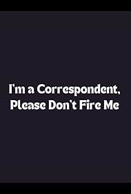 I'm a Correspondent, Please Don't Fire Me (2003)