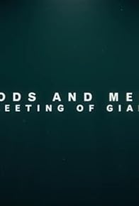 Primary photo for Gods and Men: A Meeting of Giants