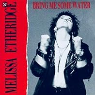 Primary photo for Melissa Etheridge: Bring Me Some Water