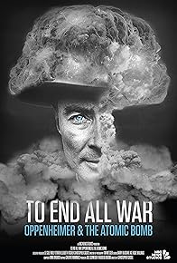 Primary photo for To End All War: Oppenheimer & the Atomic Bomb