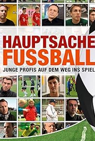 Primary photo for Hauptsache Fußball - Junge Profis auf dem Weg ins Spiel