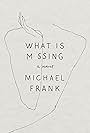 Michael Frank in What Is Missing