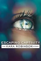 Escaping Captivity: The Kara Robinson Story