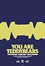 You Are Teddybears (2017)