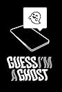 Guess I'm a Ghost (2019)