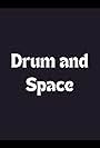 Drum and Space (2013)