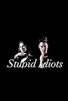 Stupid Idiots