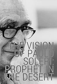 Primary photo for The Vision of Paolo Soleri: Prophet in the Desert