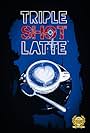 Triple Shot Latte (2018)