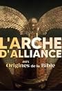 L'Arche d'alliance, aux origines de la Bible (2021)