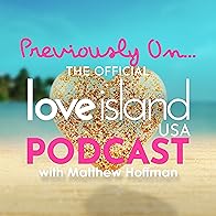 Primary photo for Previously On... The Official Love Island USA Podcast with Matthew Hoffman