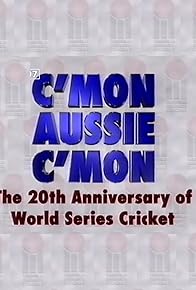 Primary photo for C'Mon Aussie C'Mon: 20th Anniversary of World Series Cricket