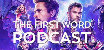 The First Word Podcast - Avengers: Endgame